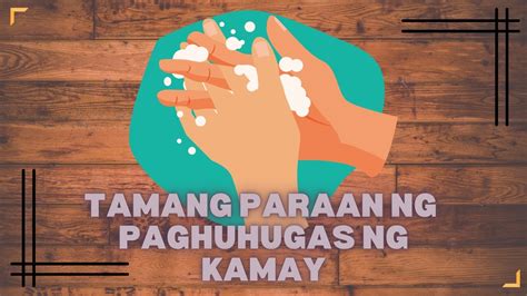 TAMANG PARAAN NG PAGHUHUGAS AT .